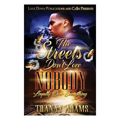 "The Streets Don't Love Nobody: Loyalty over Everything" - "" ("Adams Tranay")