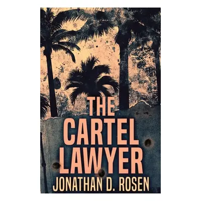 "The Cartel Lawyer" - "" ("Rosen Jonathan D.")