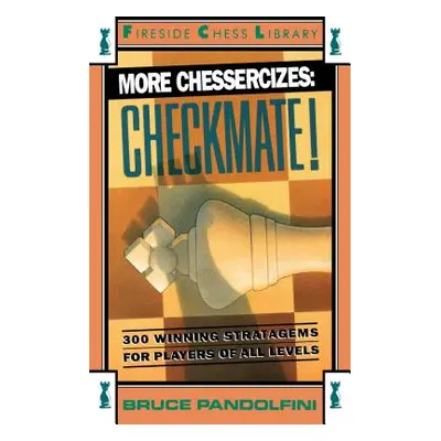 "More Chessercizes: Checkmate: 300 Winning Strategies for Players of All Levels" - "" ("Pandolfi