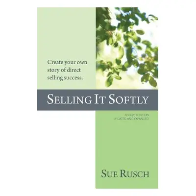 "Selling It Softly: Create your own story of direct selling success." - "" ("Rusch Sue")