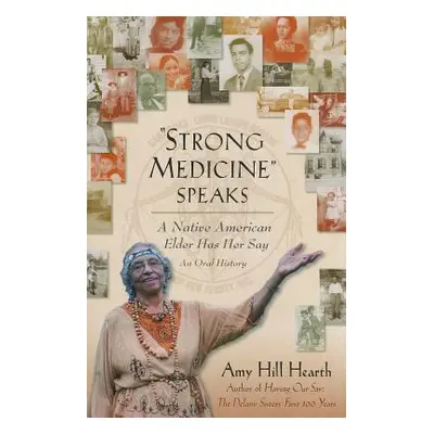 "Strong Medicine Speaks: A Native American Elder Has Her Say" - "" ("Hearth Amy Hill")