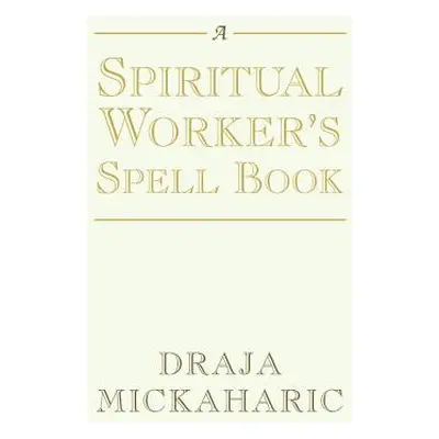 "A Spiritual Worker's Spell Book" - "" ("Mickaharic Draja")