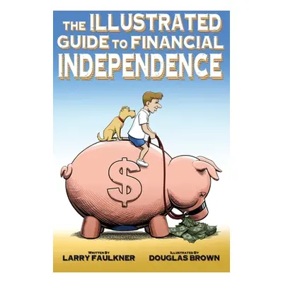 "The Illustrated Guide to Financial Independence" - "" ("Brown Douglas")