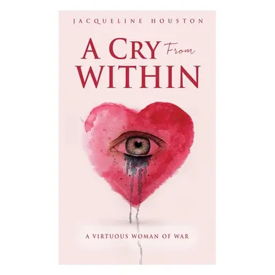 "A Cry From Within: A Virtuous Woman of War" - "" ("Houston Jacqueline")