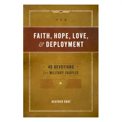 "Faith, Hope, Love, and Deployment: 40 Devotions for Military Couples" - "" ("Gray Heather")