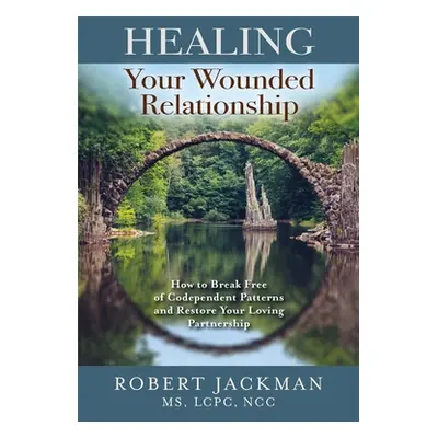 "Healing Your Wounded Relationship: How to Break Free of Codependent Patterns and Restore Your L