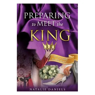 "Preparing to Meet the King" - "" ("Daniels Natalie")