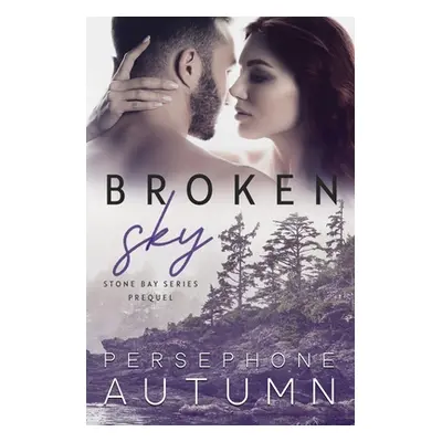 "Broken Sky: Stone Bay Series Prequel" - "" ("Autumn Persephone")