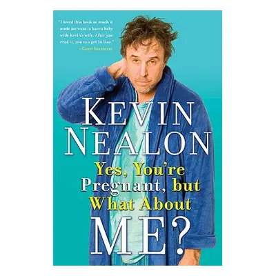 "Yes, You're Pregnant, But What about Me?" - "" ("Nealon Kevin")