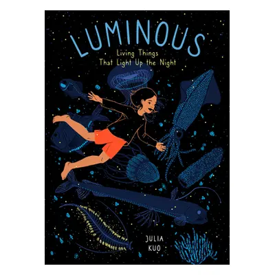 "Luminous: Living Things That Light Up the Night" - "" ("Kuo Julia")