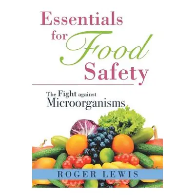 "Essentials for Food Safety: The Fight against Microorganisms" - "" ("Lewis Roger")