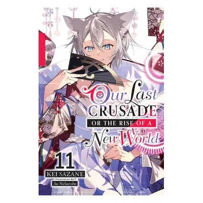 "Our Last Crusade or the Rise of a New World, Vol. 11 (Light Novel)" - "" ("Sazane Kei")