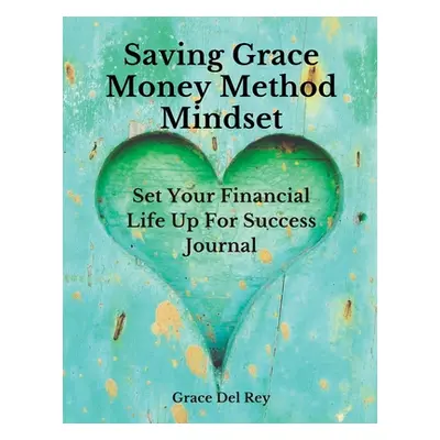 "Saving Grace Money Method Mindset: Set Your Financial Life Up For Success Journal" - "" ("del R