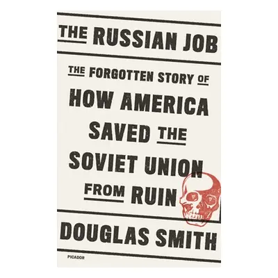 "The Russian Job: The Forgotten Story of How America Saved the Soviet Union from Ruin" - "" ("Sm