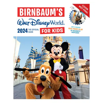 "Birnbaum's 2024 Walt Disney World for Kids: The Official Guide" - "" ("Birnbaum Guides")