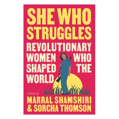 "She Who Struggles: Revolutionary Women Who Shaped the World" - "" ("Shamshiri-Fard Marral")