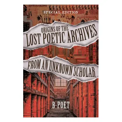 "Origins of the Lost Poetic Archives from an Unknown Scholar: Special Edition" - "" ("B-Poet")