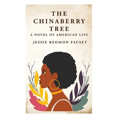 "The Chinaberry Tree: A Novel of American Life: A Novel of American Life By: Jessie Redmon Fause