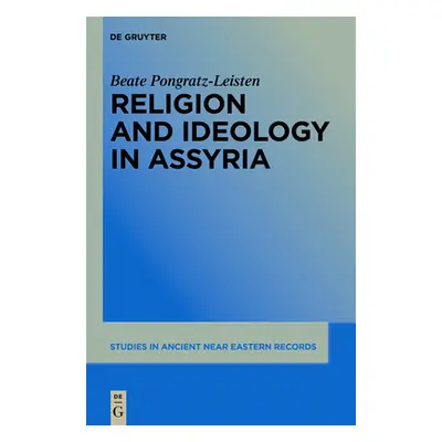 "Religion and Ideology in Assyria" - "" ("Pongratz-Leisten Beate")