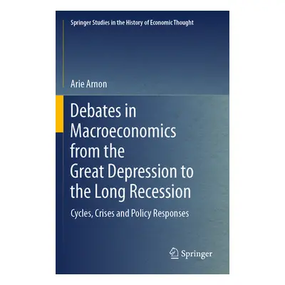 "Debates in Macroeconomics from the Great Depression to the Long Recession: Cycles, Crises and P