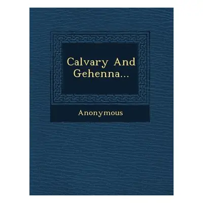 "Calvary and Gehenna..." - "" ("Anonymous")