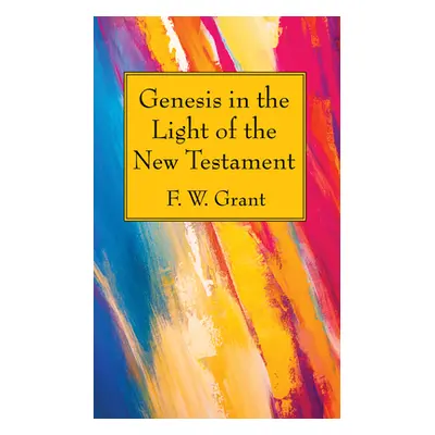 "Genesis in the Light of the New Testament" - "" ("Grant F. W.")