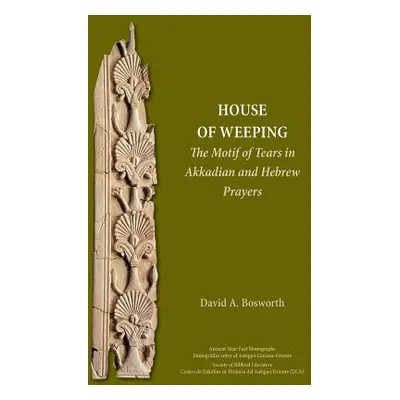 "A House of Weeping: The Motif of Tears in Akkadian and Hebrew Prayers" - "" ("Bosworth David a.