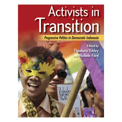 "Activists in Transition: Progressive Politics in Democratic Indonesia" - "" ("Dibley Thushara")