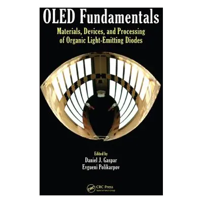 "OLED Fundamentals: Materials, Devices, and Processing of Organic Light-Emitting Diodes" - "" ("