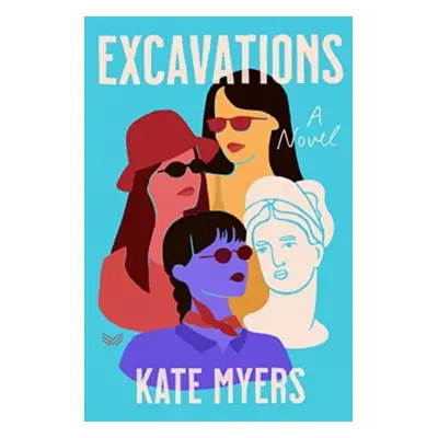 "Excavations" - "A Novel" ("Myers Kate")