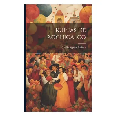 "Ruinas de Xochicalco" - "" ("Robelo Cecilio Agustn 1839-1916")