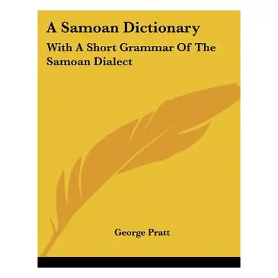 "A Samoan Dictionary: With A Short Grammar Of The Samoan Dialect" - "" ("Pratt George")