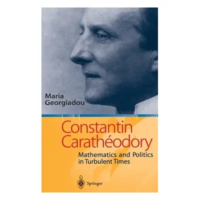 "Constantin Carathodory: Mathematics and Politics in Turbulent Times" - "" ("Georgiadou")