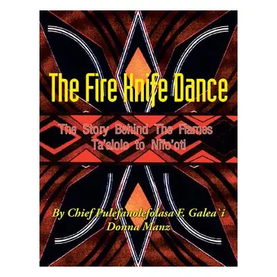 "The Fire Knife Dance: The Story Behind The Flames Ta'alolo to Nifo'oti" - "" ("Galea\'i Pulefan