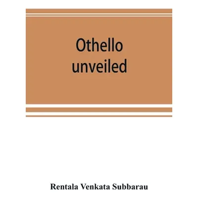 "Othello unveiled" - "" ("Venkata Subbarau Rentala")