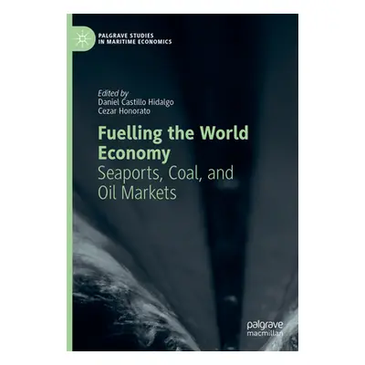 "Fuelling the World Economy: Seaports, Coal, and Oil Markets" - "" ("Castillo Hidalgo Daniel")