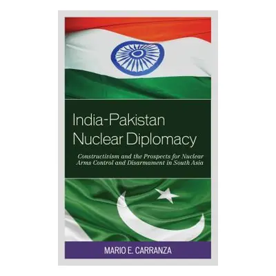 "India-Pakistan Nuclear Diplomacy: Constructivism and the Prospects for Nuclear Arms Control and