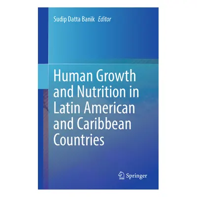 "Human Growth and Nutrition in Latin American and Caribbean Countries" - "" ("Datta Banik Sudip"