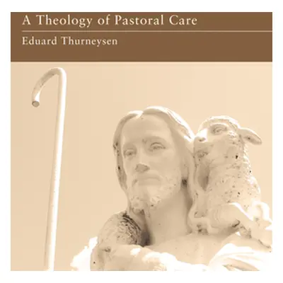 "A Theology of Pastoral Care" - "" ("Thurneysen Eduard")