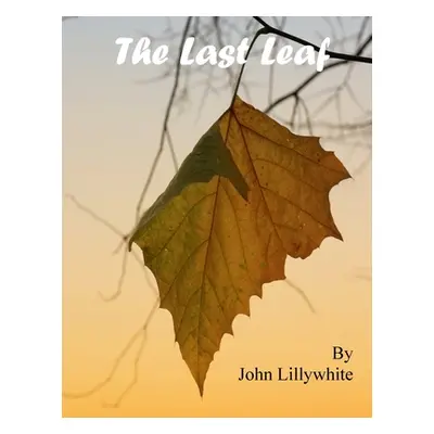 "The Last Leaf" - "" ("Lillywhite John")