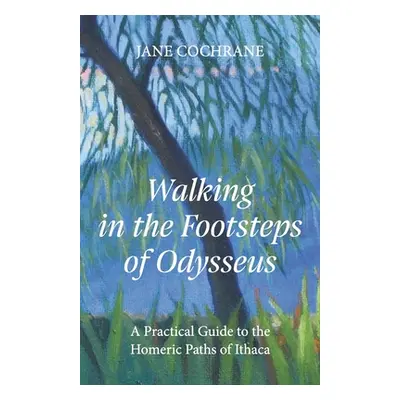 "Walking in the Footsteps of Odysseus: A Practical Guide to the Homeric Paths of Ithaca" - "" ("