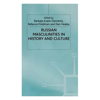 "Russian Masculinities in History and Culture" - "" ("Clements B.")