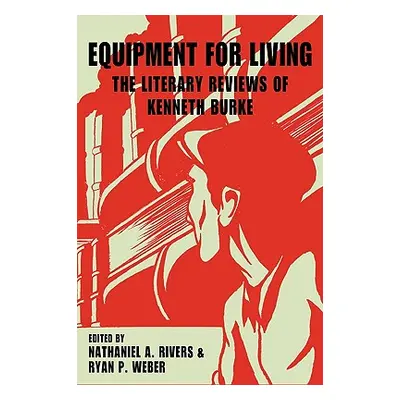 "Equipment for Living: The Literary Reviews of Kenneth Burke" - "" ("Burke Kenneth")