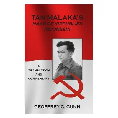 "Tan Malaka's Naar de 'Republiek Indonesia': A Translation and Commentary" - "" ("Gunn Geoffrey 