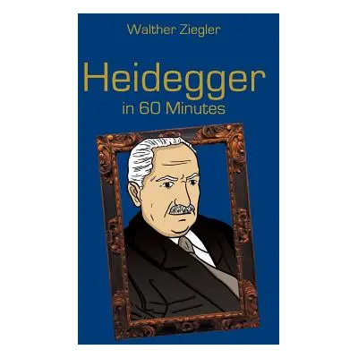 "Heidegger in 60 Minutes: Great Thinkers in 60 Minutes" - "" ("Ziegler Walther")