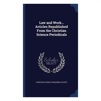 Law and Work... Articles Republished From the Christian Science Periodicals (Christian Science P