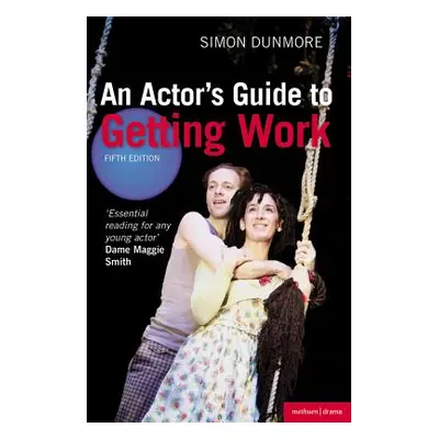 "An Actor's Guide to Getting Work" - "" ("Dunmore Simon")