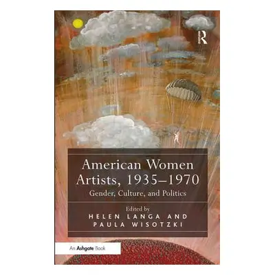 "American Women Artists, 1935-1970: Gender, Culture, and Politics" - "" ("Langa Helen")