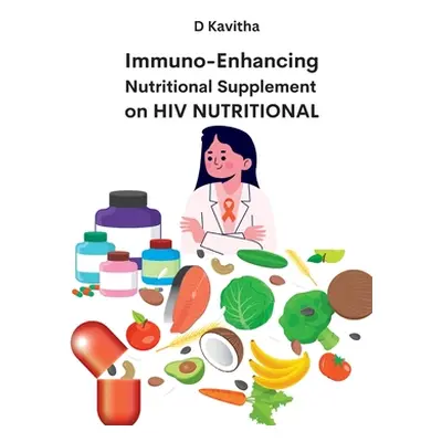 "Immuno-Enhancing Nutritional Supplement on HIV Nutritional" - "" ("Kavitha D.")