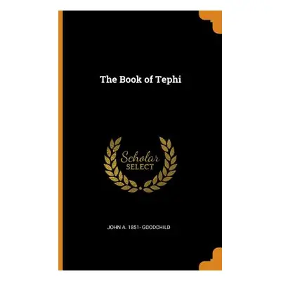 "The Book of Tephi" - "" ("Goodchild John a. 1851-")